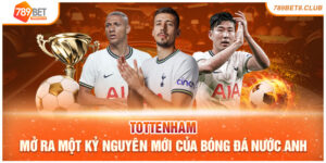 Tottenham - Mở Ra Một kỷ Nguyên Mới Của Bóng Đá Nước Anh