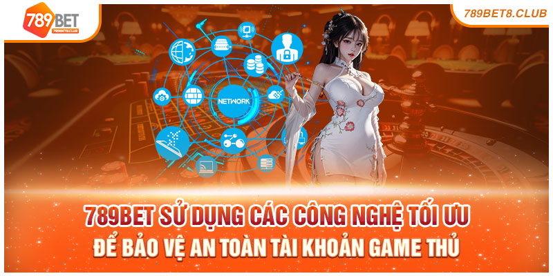 789bet sử dụng các công nghệ tối ưu để bảo vệ an toàn tài khoản game thủ