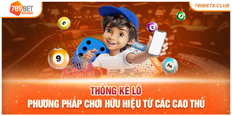 Thống Kê Lô - Phương Pháp Chơi Hữu Hiệu Từ Các Cao Thủ