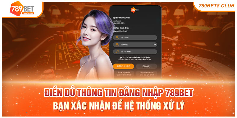 Điền đủ thông tin đăng nhập 789bet, bạn xác nhận để hệ thống xử lý