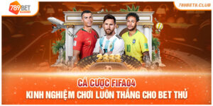 Cá Cược Fifa04 Kinh Nghiệm Chơi Luôn Thắng Cho Bet Thủ