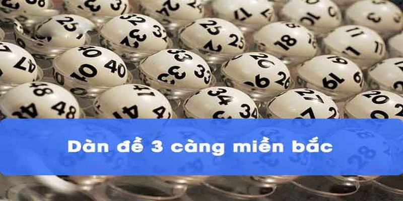 Dàn Đề 3 Càng Miền Bắc - Cách Tạo Dàn Xuất Sắc Nhất